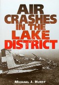Air Crashes in the Lake District  by HURST, Michael J. 